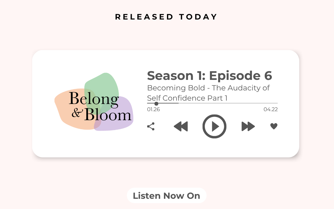 SE1 E6: Becoming Bold – The Audacity of Self Confidence Part 1